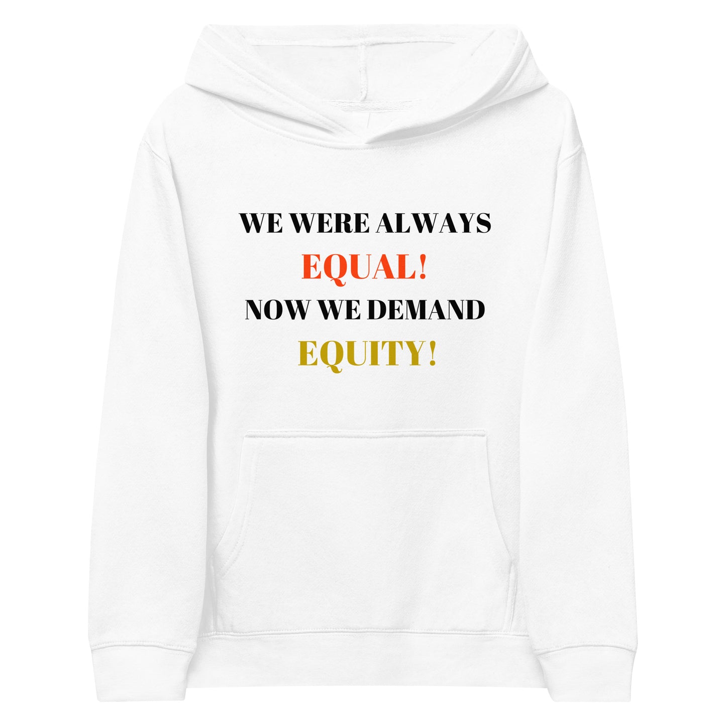 WE WERE ALWAYS EQUAL! NOW WE DEMAND EQUITY Kids fleece Hoodie by SobG Designs