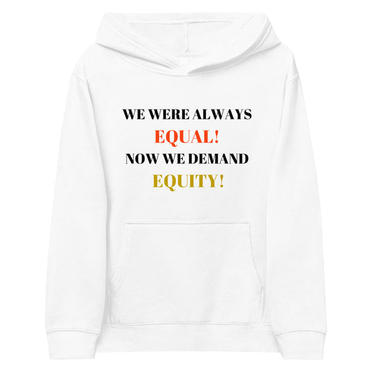 WE WERE ALWAYS EQUAL! NOW WE DEMAND EQUITY Kids fleece Hoodie by SobG Designs