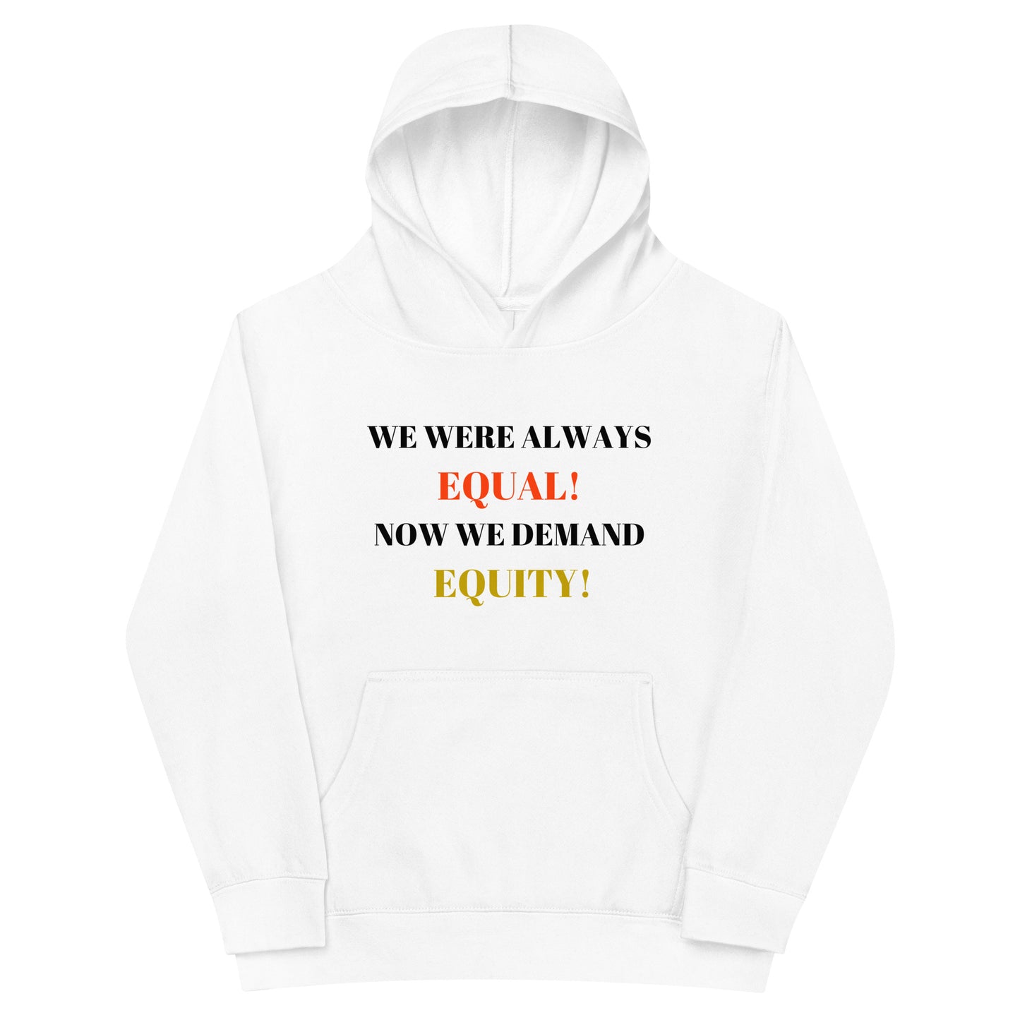 WE WERE ALWAYS EQUAL! NOW WE DEMAND EQUITY Kids fleece Hoodie by SobG Designs