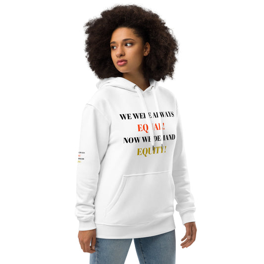 WE WERE ALWAYS EQUAL! NOW WE DEMAND EQUITY! Premium Eco Hoodie by SobG Designs