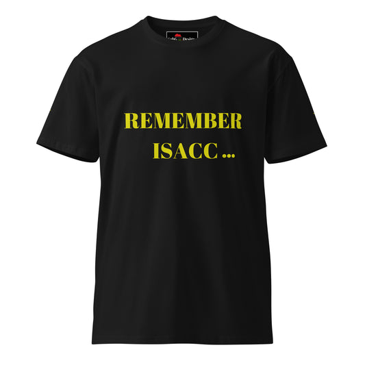 REMEMBER ISACC... Unisex Premium T-Shirt by SobG Designs