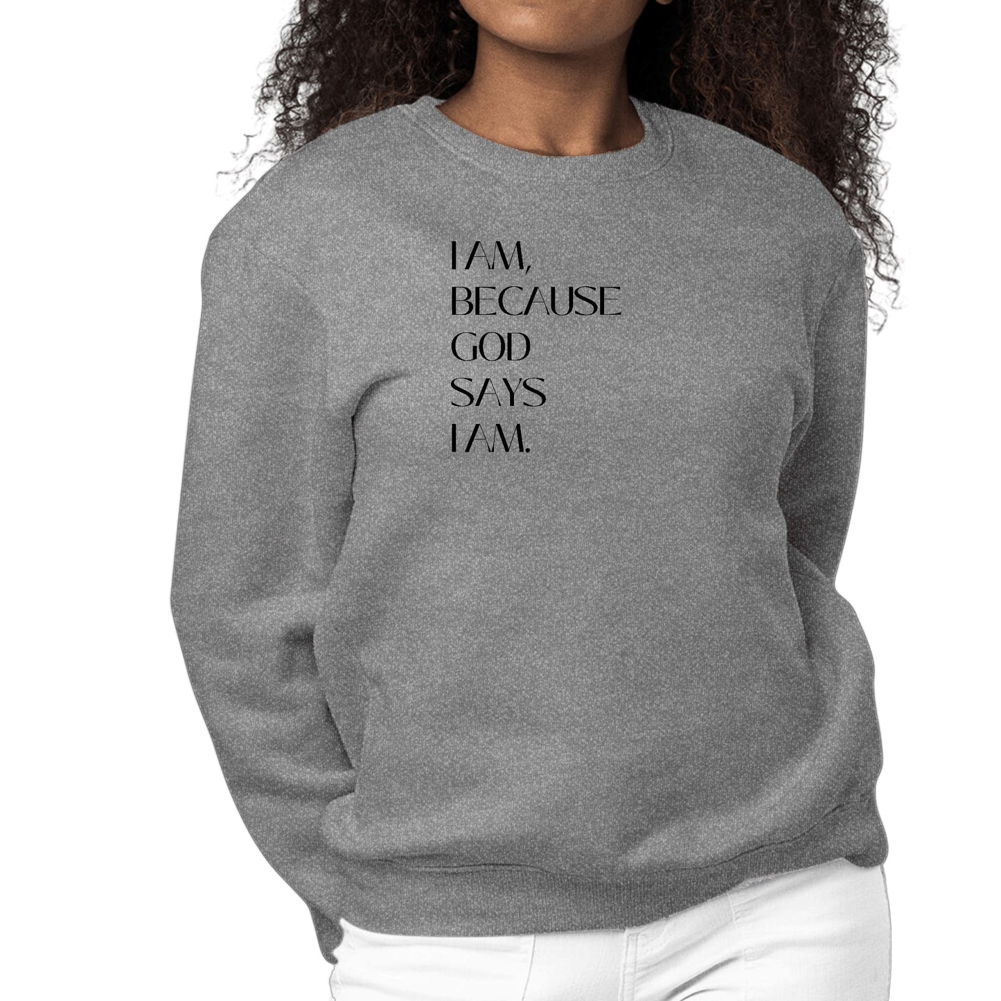 Womens Graphic Sweatshirt Say it Soul - i am Because God Says-7