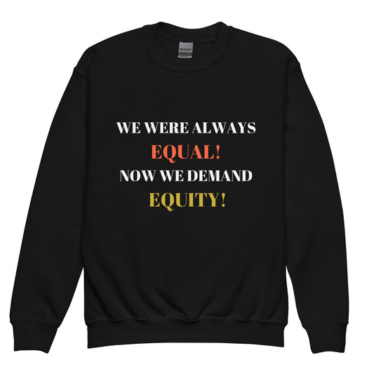 WE WERE ALWAYS EQUAL! NOW WE DEMAND EQUITY! Youth Crewneck Sweatshirt by SobG Designs
