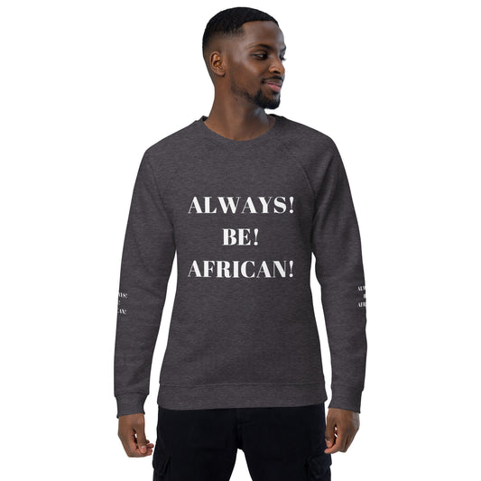 ALWAYS! BE! AFRICAN! Unisex Organic Raglan Sweatshirt by SobG Designs