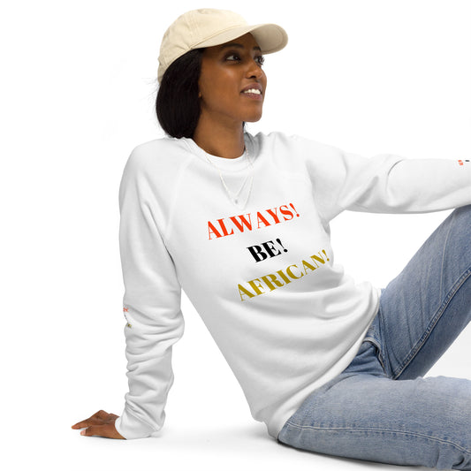 ALWAYS! BE! AFRICAN! Unisex Organic Raglan Sweatshirt by SobG Designs