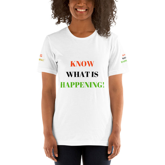 KNOW WHAT IS HAPPENING! Unisex T-shirt by SobG Designs