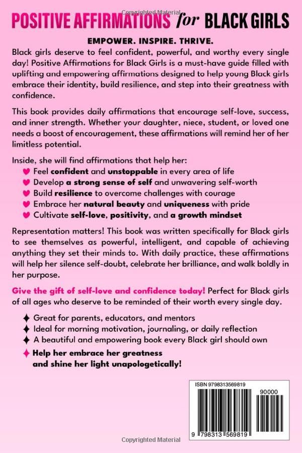 Positive Affirmations for Black Girls Affirmations to Feel Confident and Unstoppable, Develop a Strong Sense of Self, Build Resilience, Embrace Your Greatness, and Cultivate Self-Love