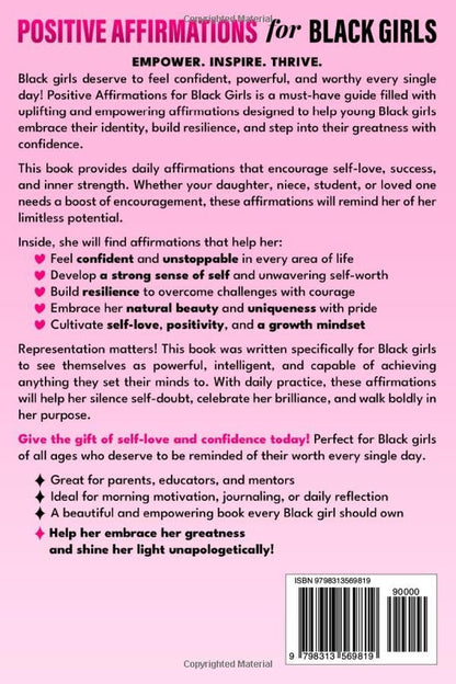 Positive Affirmations for Black Girls Affirmations to Feel Confident and Unstoppable, Develop a Strong Sense of Self, Build Resilience, Embrace Your Greatness, and Cultivate Self-Love