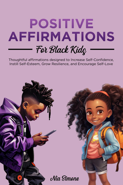 Positive Affirmations for Black Kids: Thoughtful Affirmations Designed to Increase Self-Confidence, Instill Self-Esteem, Grow Resilience, and Encourage Self-Love