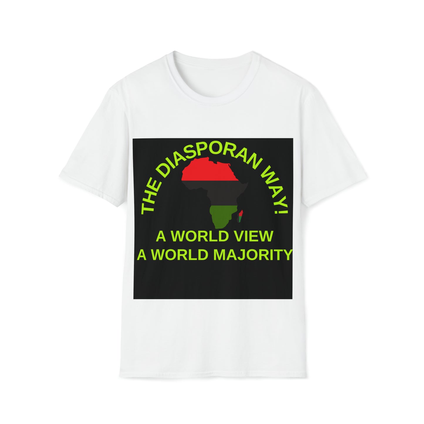 THE DIASPORAN WAY! A WORLD VIEW A WORLD MAJORITY Unisex Soft Style T-Shirt by SobG Designs