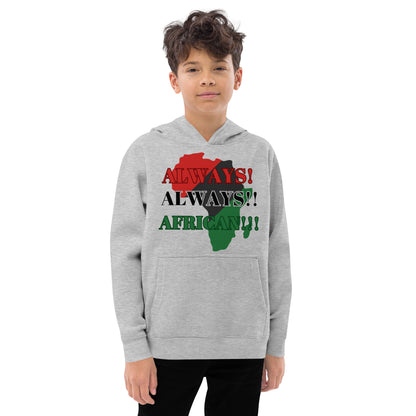 ALWAYS!, ALWAYS!!, AFRICAN!!! Kids Fleece Hoodie by SobG Designs