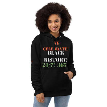 WE CELEBRATE BLACK HISTORY 24/7 Premium Eco Hoodie by SobG Desaigns
