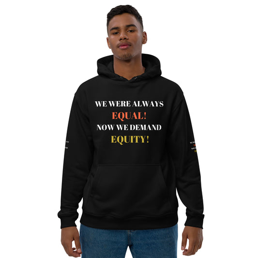 WE WERE ALWAYS EQUAL NOW WE DEMAND EQUITY Premium Eco Hoodie by SobG Designs