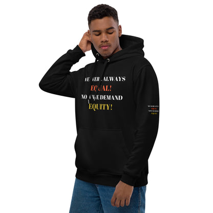 WE WERE ALWAYS EQUAL NOW WE DEMAND EQUITY Premium Eco Hoodie by SobG Designs