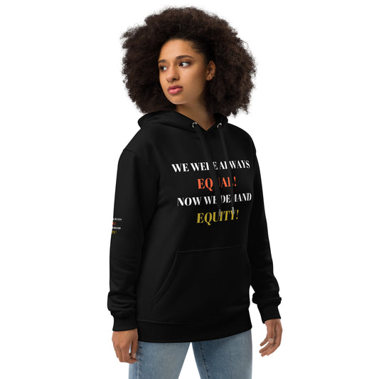 WE WERE ALWAYS EQUAL NOW WE DEMAND EQUITY Premium Eco Hoodie by SobG Designs