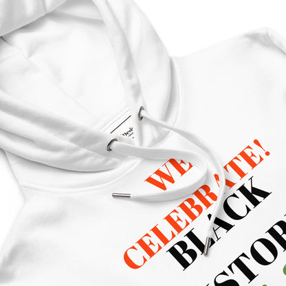 WE CELEBRATE BLACK HISTORY 24/7 Premium Eco Hoodie by SobG Designs