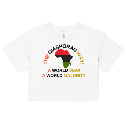 THE DIASPORAN WAY! A WORLD VIEW A WORLD MAJORITY Women’s Crop Top by SobG Designs