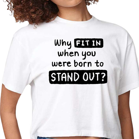 Womens Cropped Graphic T-shirt - why Fit in when you were Born-0