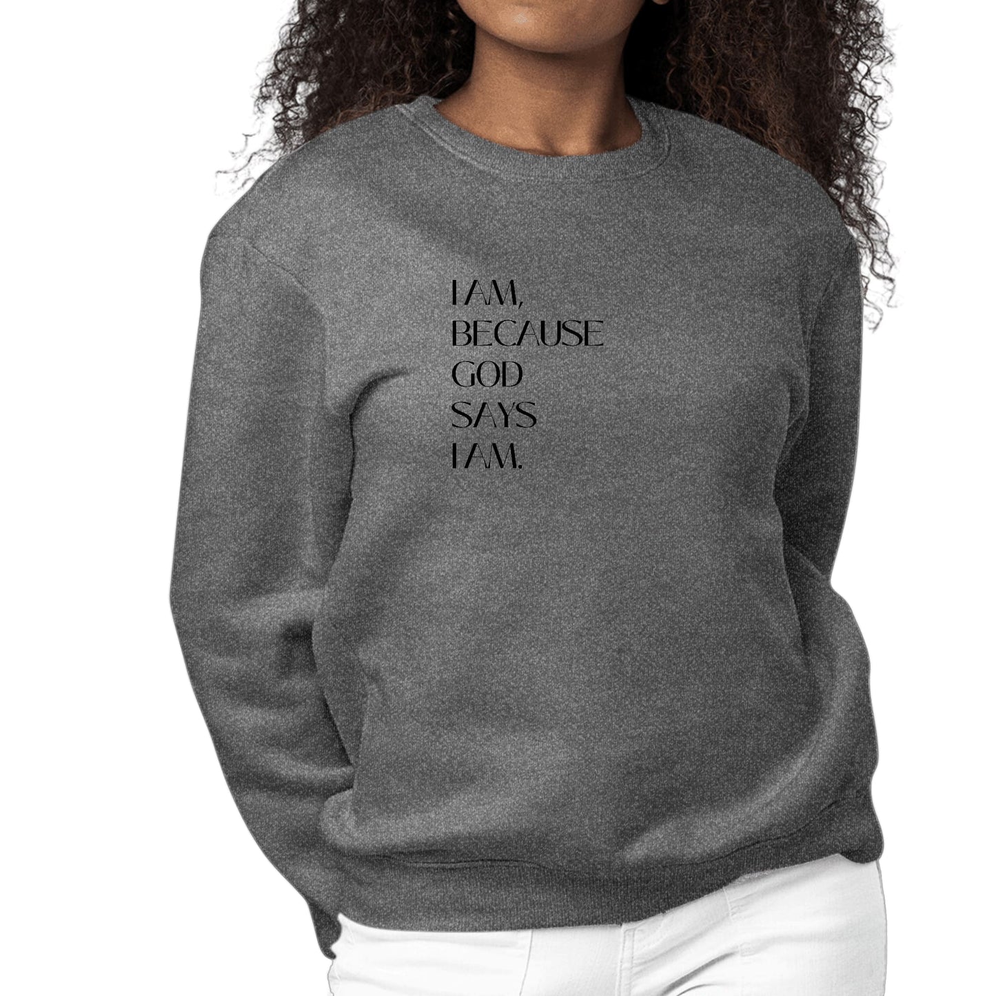 Womens Graphic Sweatshirt Say it Soul - i am Because God Says-6