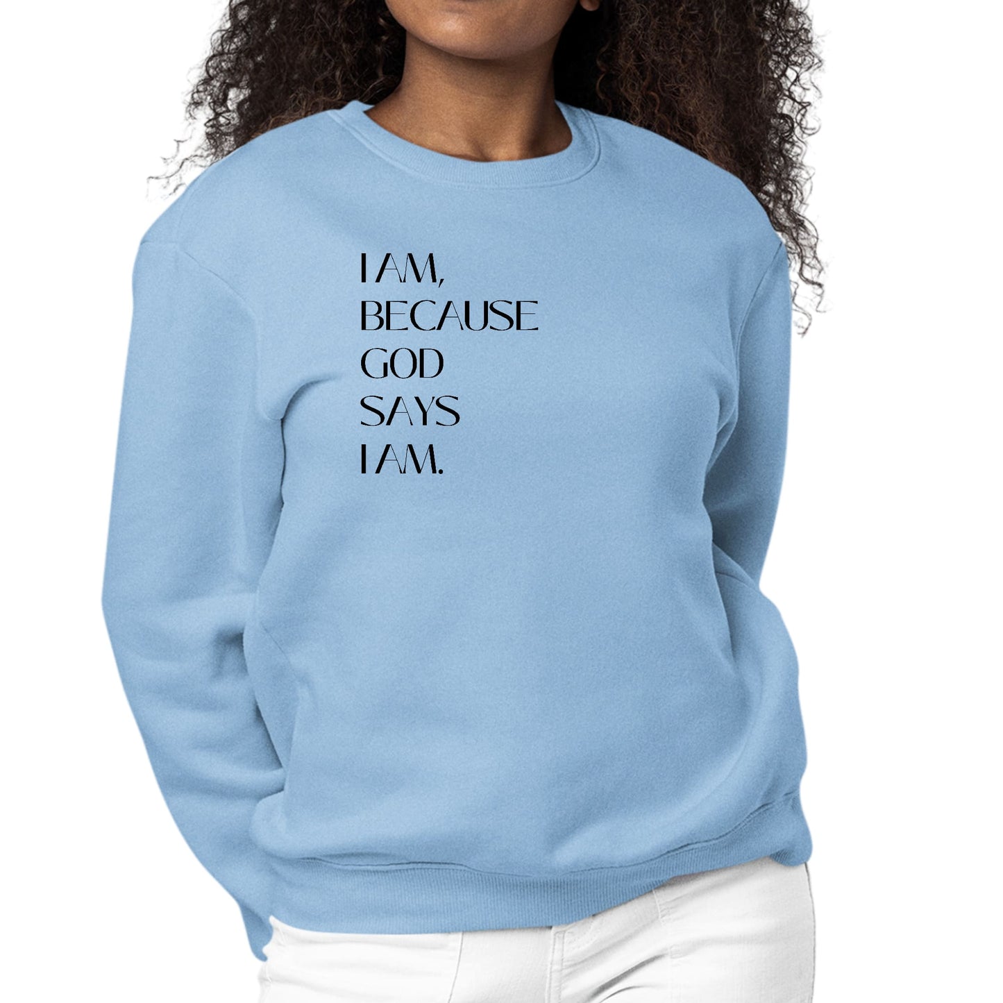 Womens Graphic Sweatshirt Say it Soul - i am Because God Says-5