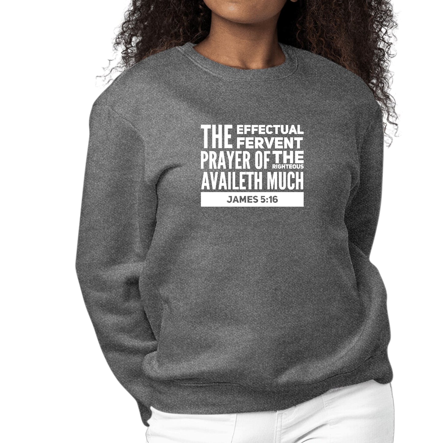 Womens Graphic Sweatshirt the Effectual Fervent Prayer - James 5:16-6