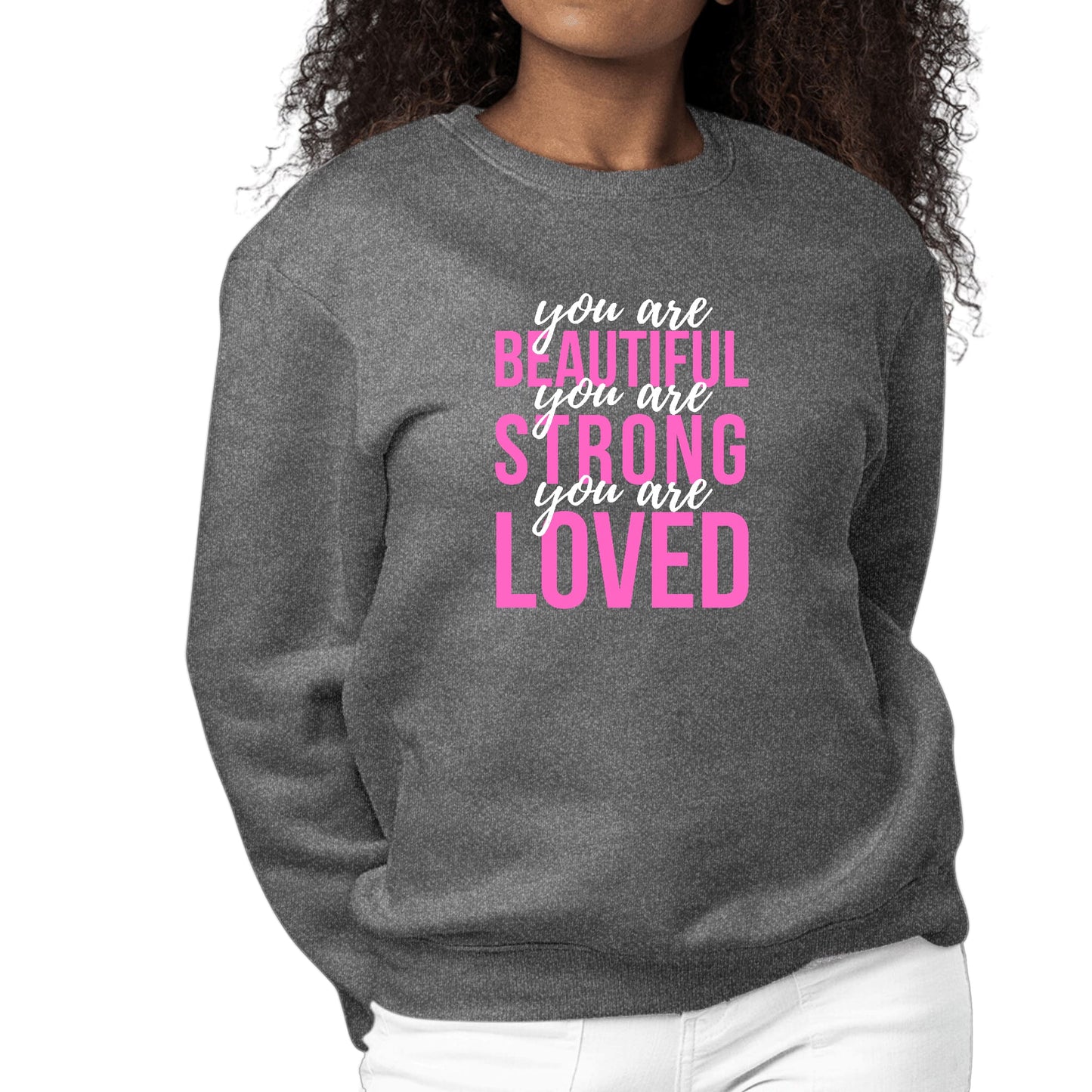 Womens Graphic Sweatshirt you are Beautiful Strong Loved Inspiration-6