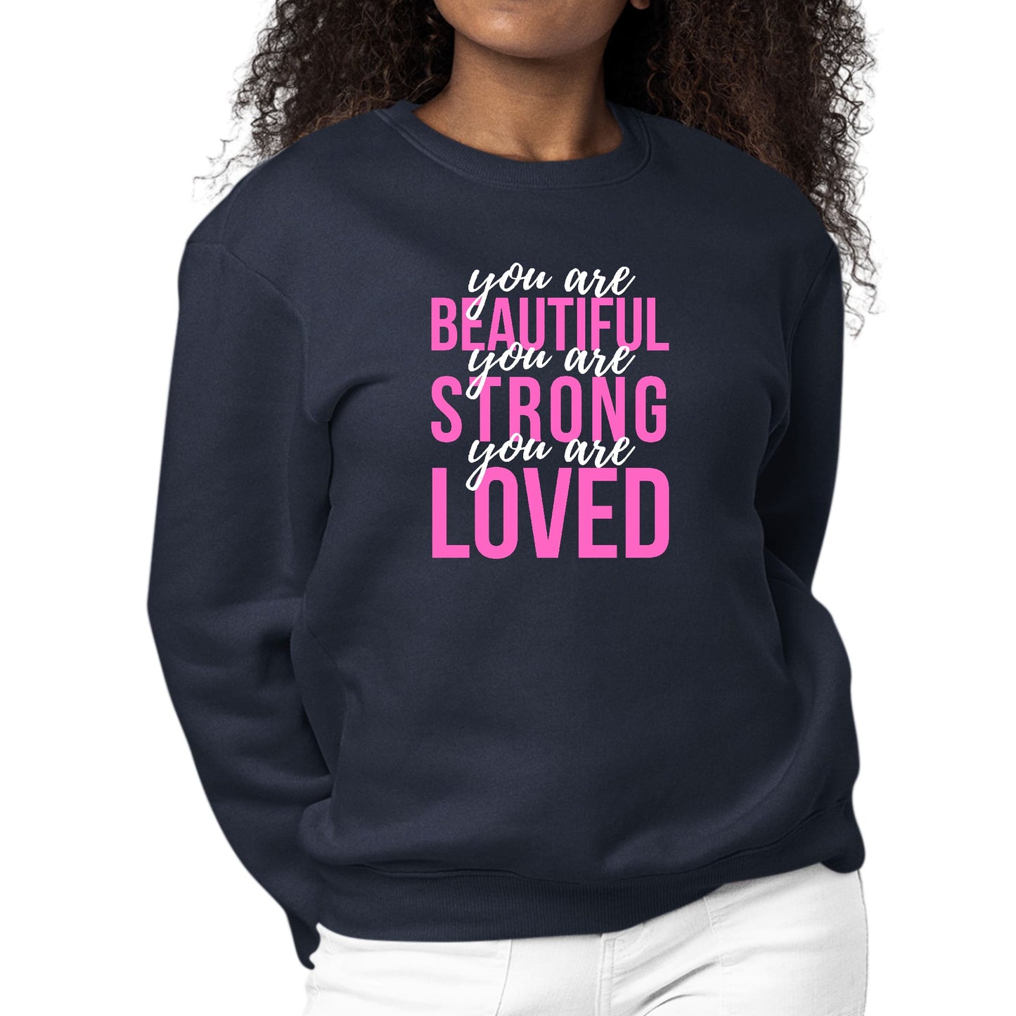 Womens Graphic Sweatshirt you are Beautiful Strong Loved Inspiration-2