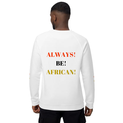 ALWAYS! BE! AFRICAN! Unisex Organic Raglan Sweatshirt by SobG Designs