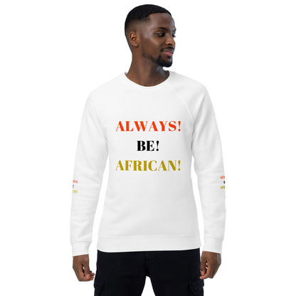 ALWAYS! BE! AFRICAN! Unisex Organic Raglan Sweatshirt by SobG Designs