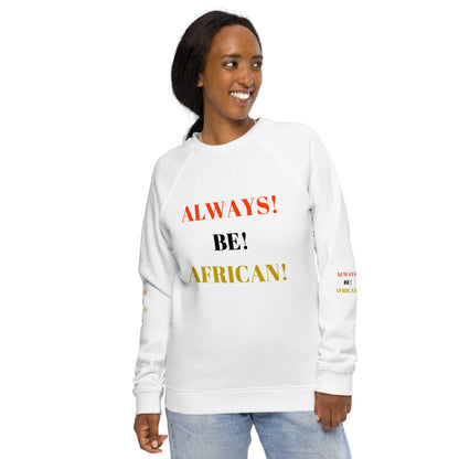 ALWAYS! BE! AFRICAN! Unisex Organic Raglan Sweatshirt by SobG Designs