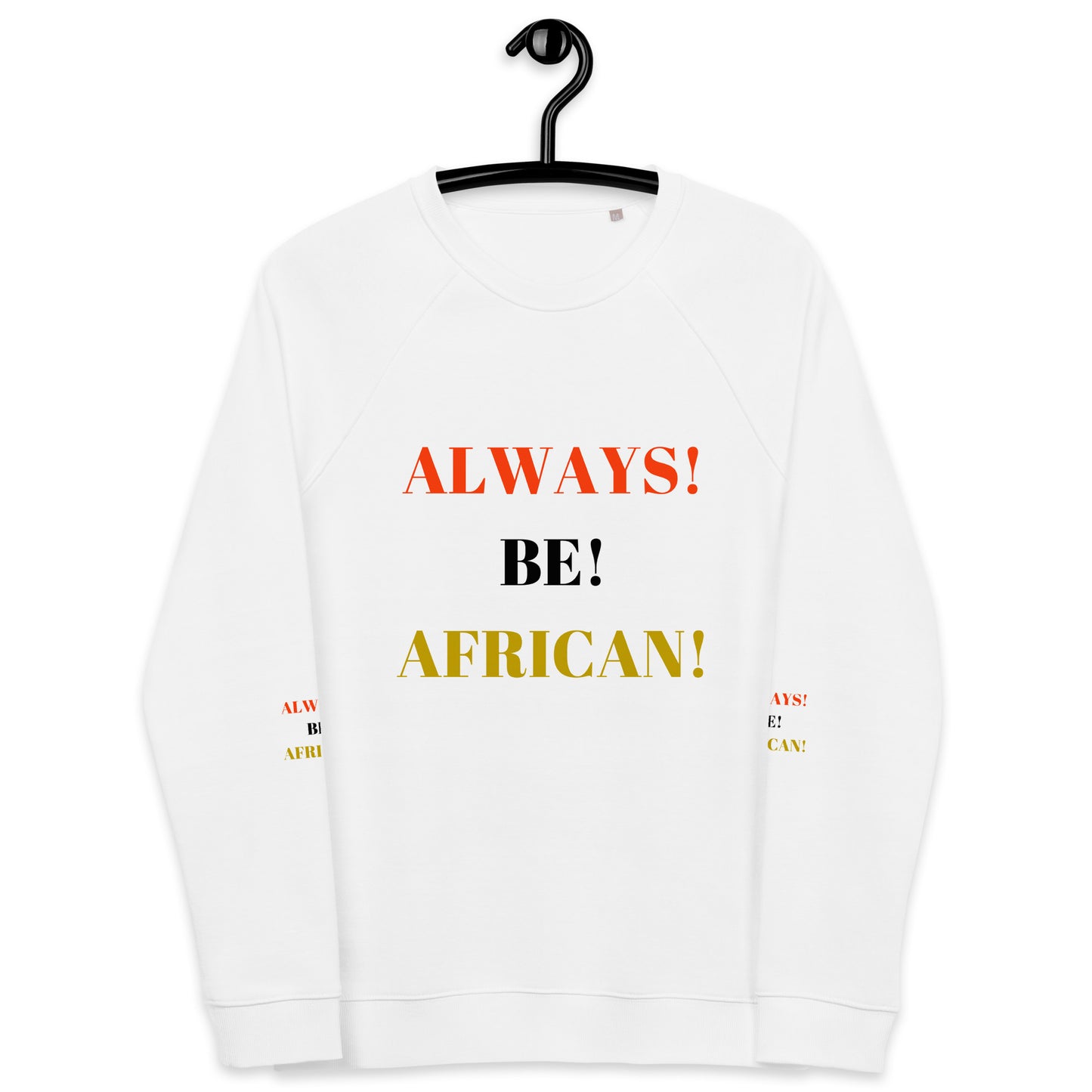 ALWAYS! BE! AFRICAN! Unisex Organic Raglan Sweatshirt by SobG Designs