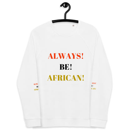ALWAYS! BE! AFRICAN! Unisex Organic Raglan Sweatshirt by SobG Designs