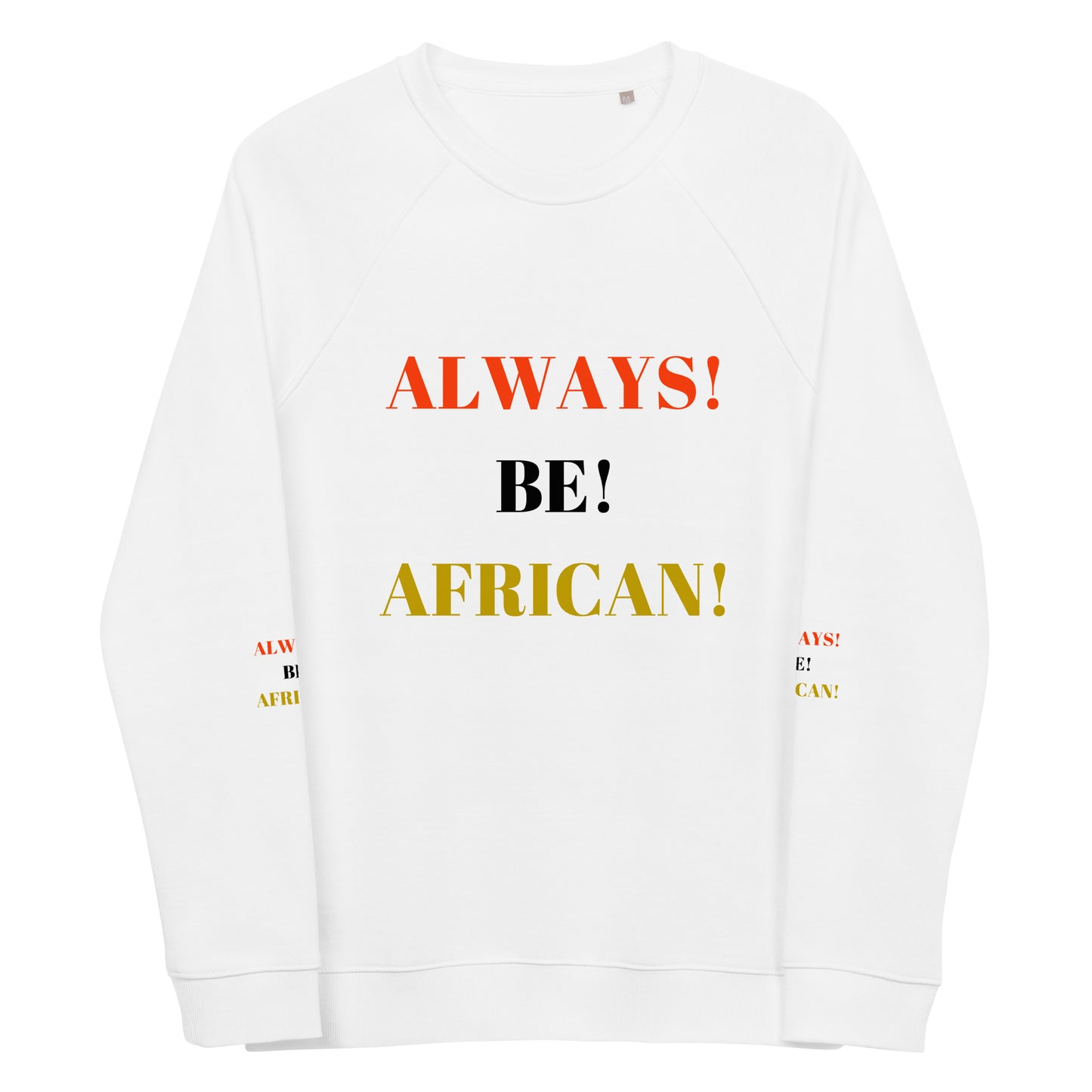 ALWAYS! BE! AFRICAN! Unisex Organic Raglan Sweatshirt by SobG Designs