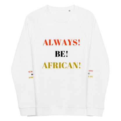 ALWAYS! BE! AFRICAN! Unisex Organic Raglan Sweatshirt by SobG Designs