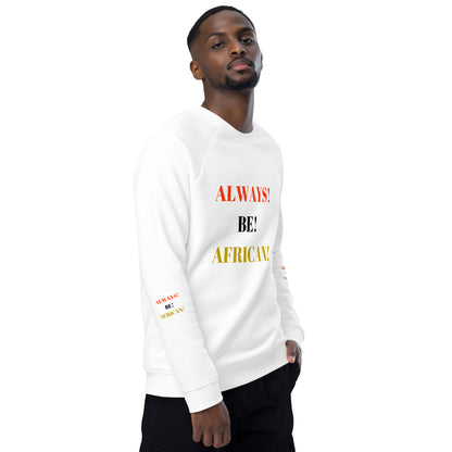 ALWAYS! BE! AFRICAN! Unisex Organic Raglan Sweatshirt by SobG Designs