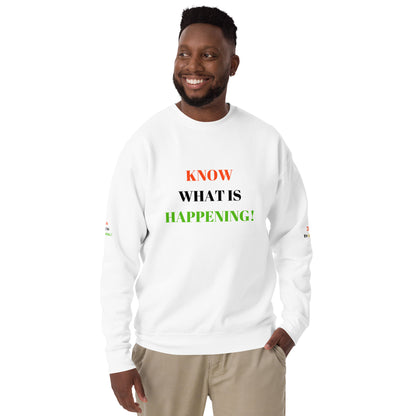 KNOW WHAT IS HAPPENING! Unisex Premium Sweatshirt by SobG Designs